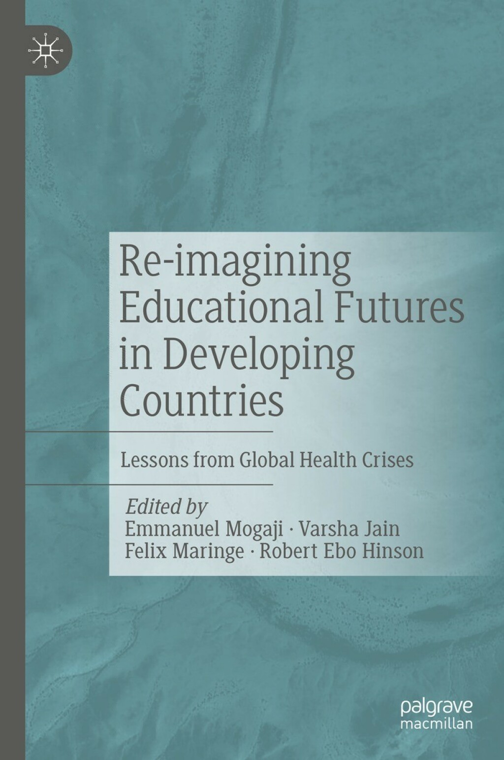 Re-imagining Educational Futures in Developing Countries Lessons from Global Health Crises 