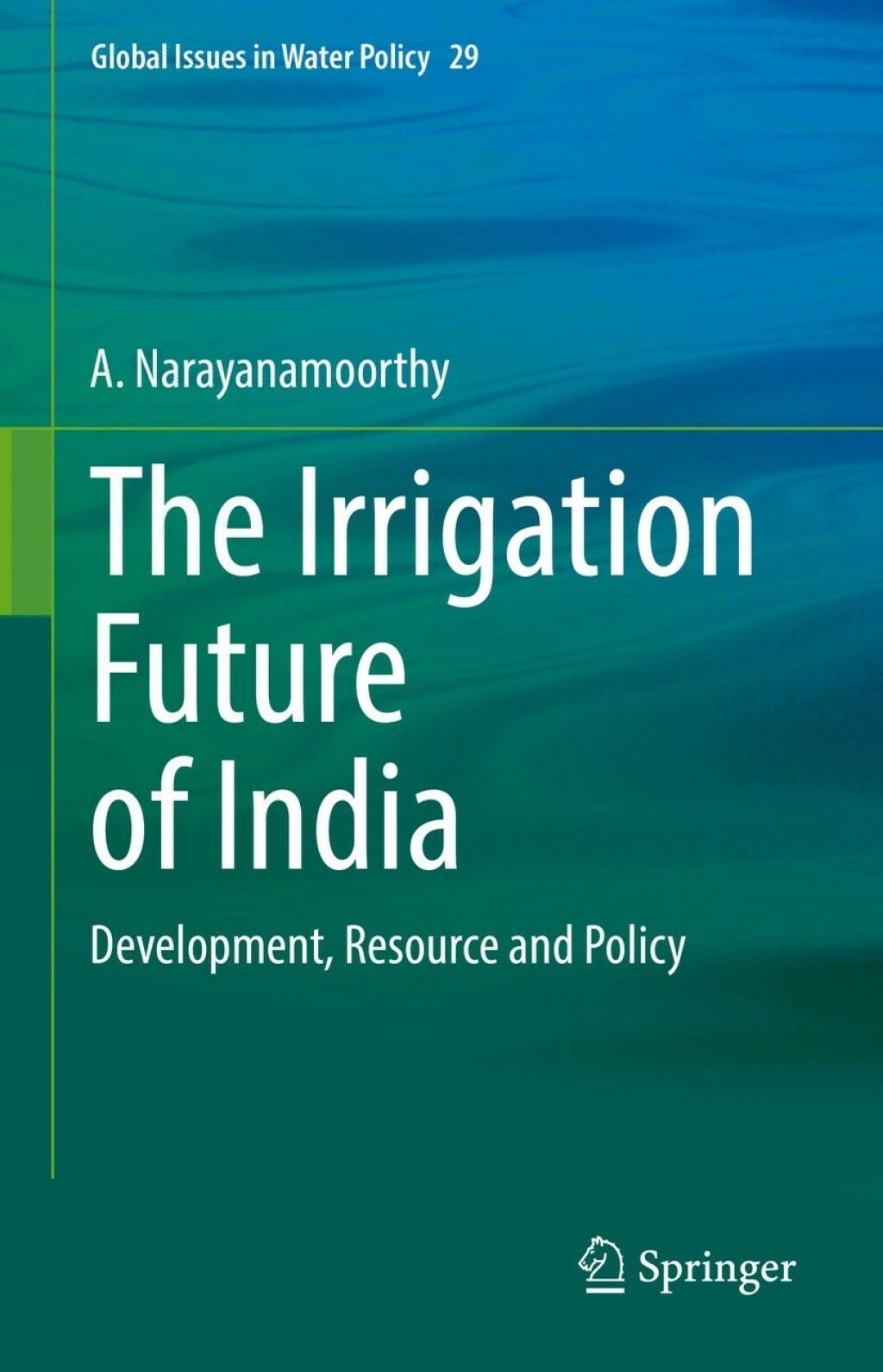 The Irrigation Future of India Development, Resource and Policy 