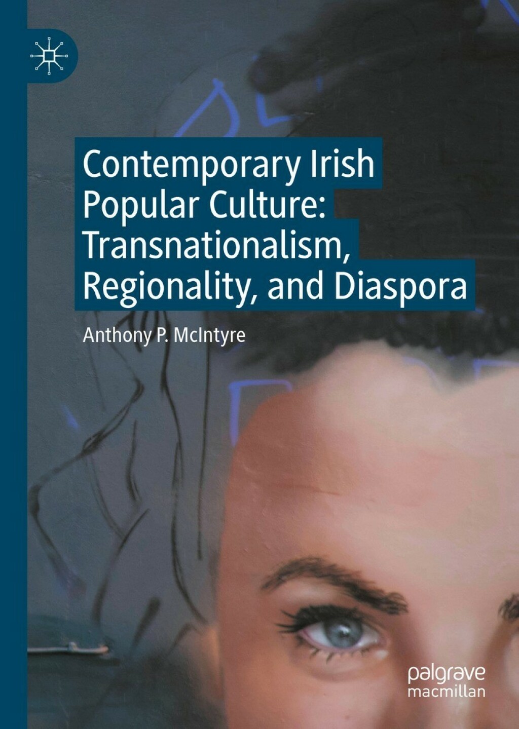 Contemporary Irish Popular Culture Transnationalism, Regionality, and Diaspora 