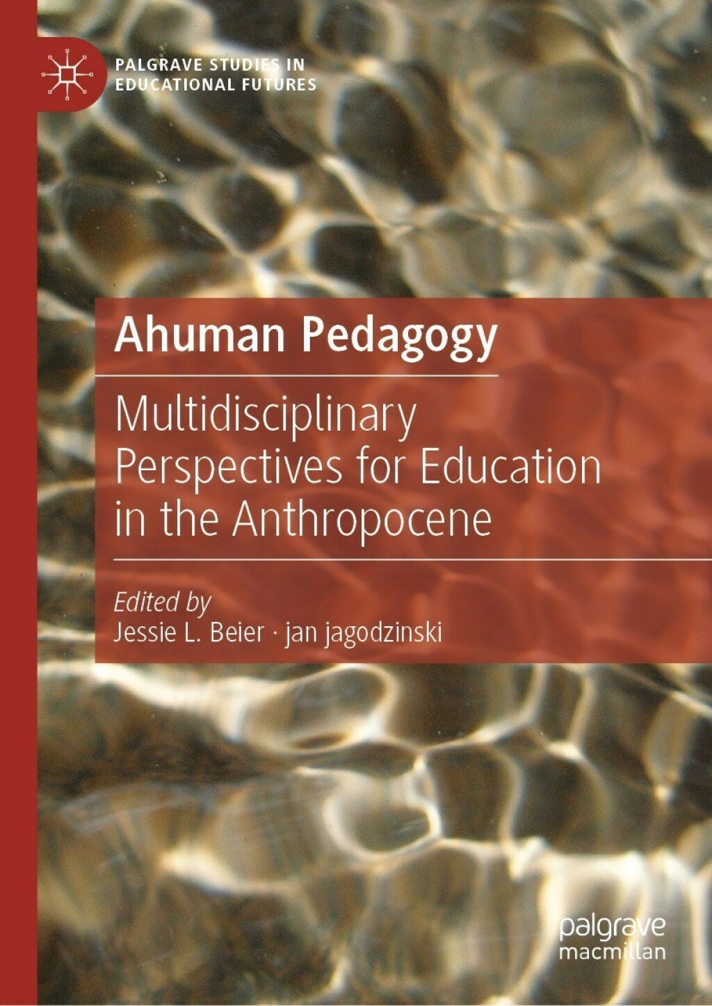 Ahuman Pedagogy Multidisciplinary Perspectives for Education in the Anthropocene 