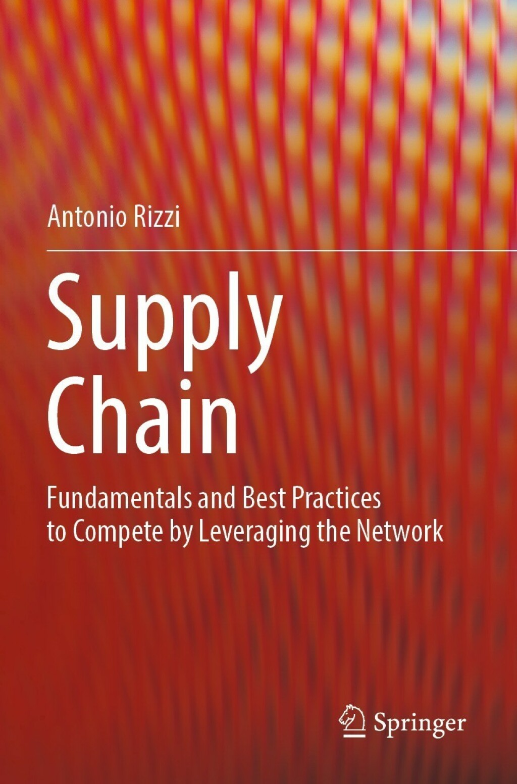 Supply Chain Fundamentals and Best Practices to Compete by Leveraging the Network 