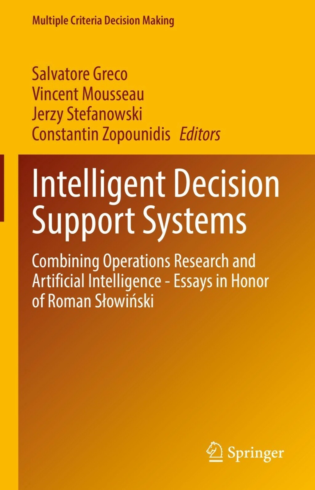 Intelligent Decision Support Systems Combining Operations Research and Artificial Intelligence - Essays in Honor of Roman SÃ¢â‚¬Å¡ÃƒÂ¢ÃƒÂ Ã¢Ë†Å¡ÃƒÂ¡owiÃ¢â‚¬Å¡ÃƒÂ¢ÃƒÂ Ã¢Ë†Å¡ÃƒÂ«ski 