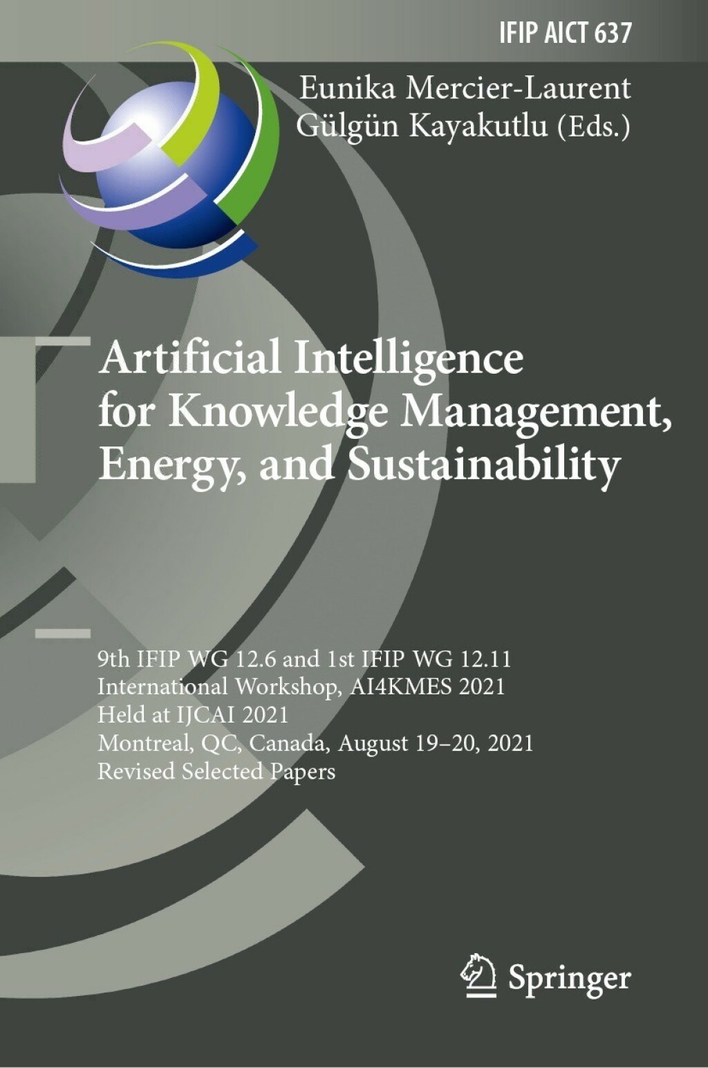 Artificial Intelligence for Knowledge Management, Energy, and Sustainability 9th IFIP WG 12.6 and 1st IFIP WG 12.11 International Workshop, AI4KMES 2021, Held at IJCAI 2021, Montreal, QC, Canada, August 19Ã¢â‚¬Å¡Ãƒâ€žÃƒÂ¶Ã¢Ë†Å¡Ãƒâ€˜Ã¢Ë†Å¡Ã‚Â¨20, 2021, Revised Selected Papers 