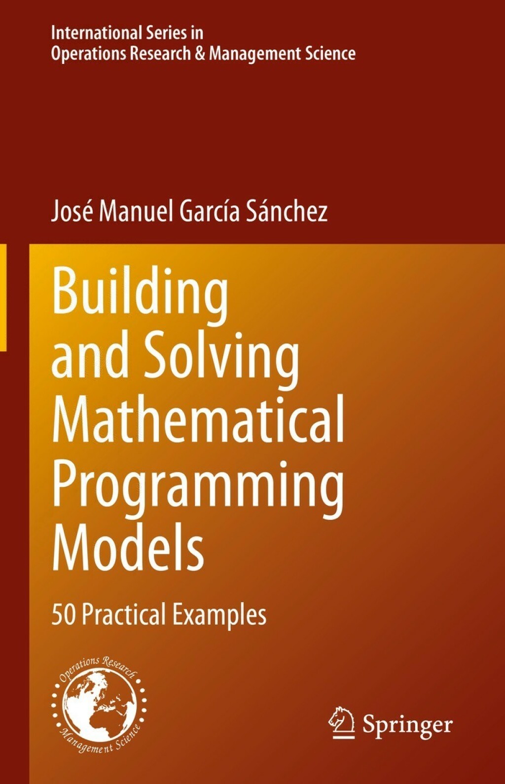 Building and Solving Mathematical Programming Models 50 Practical Examples 