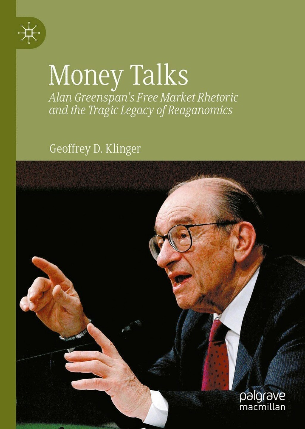 Money Talks Alan Greenspan's Free Market Rhetoric and the Tragic Legacy of Reaganomics 