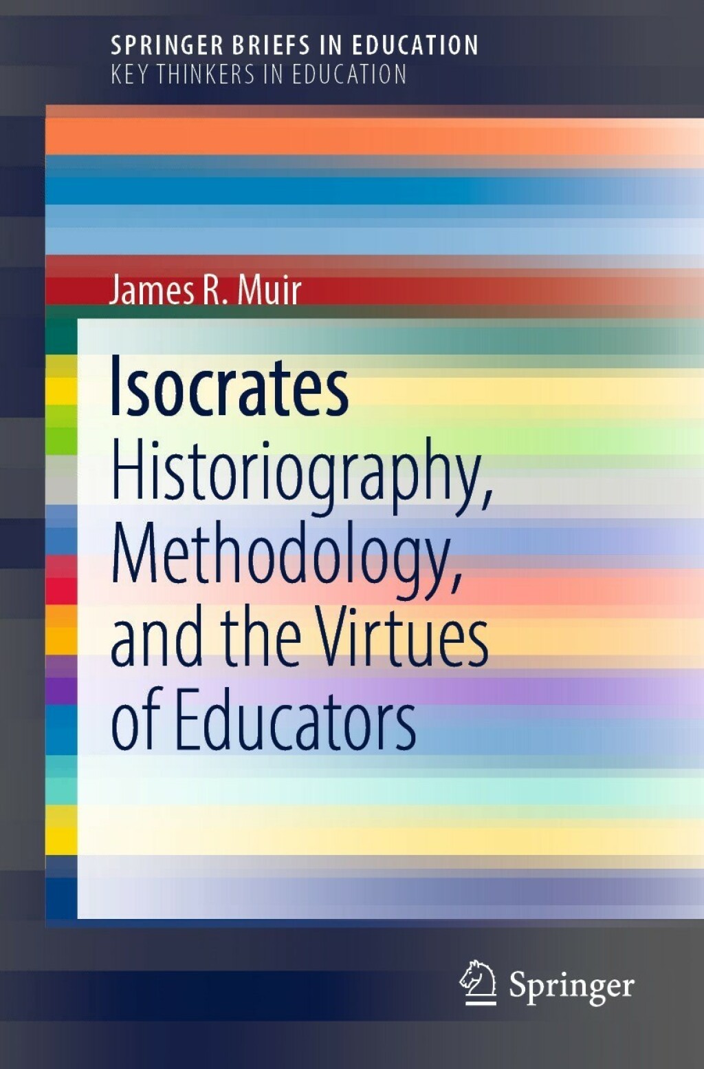 Isocrates Historiography, Methodology, and the Virtues of Educators 