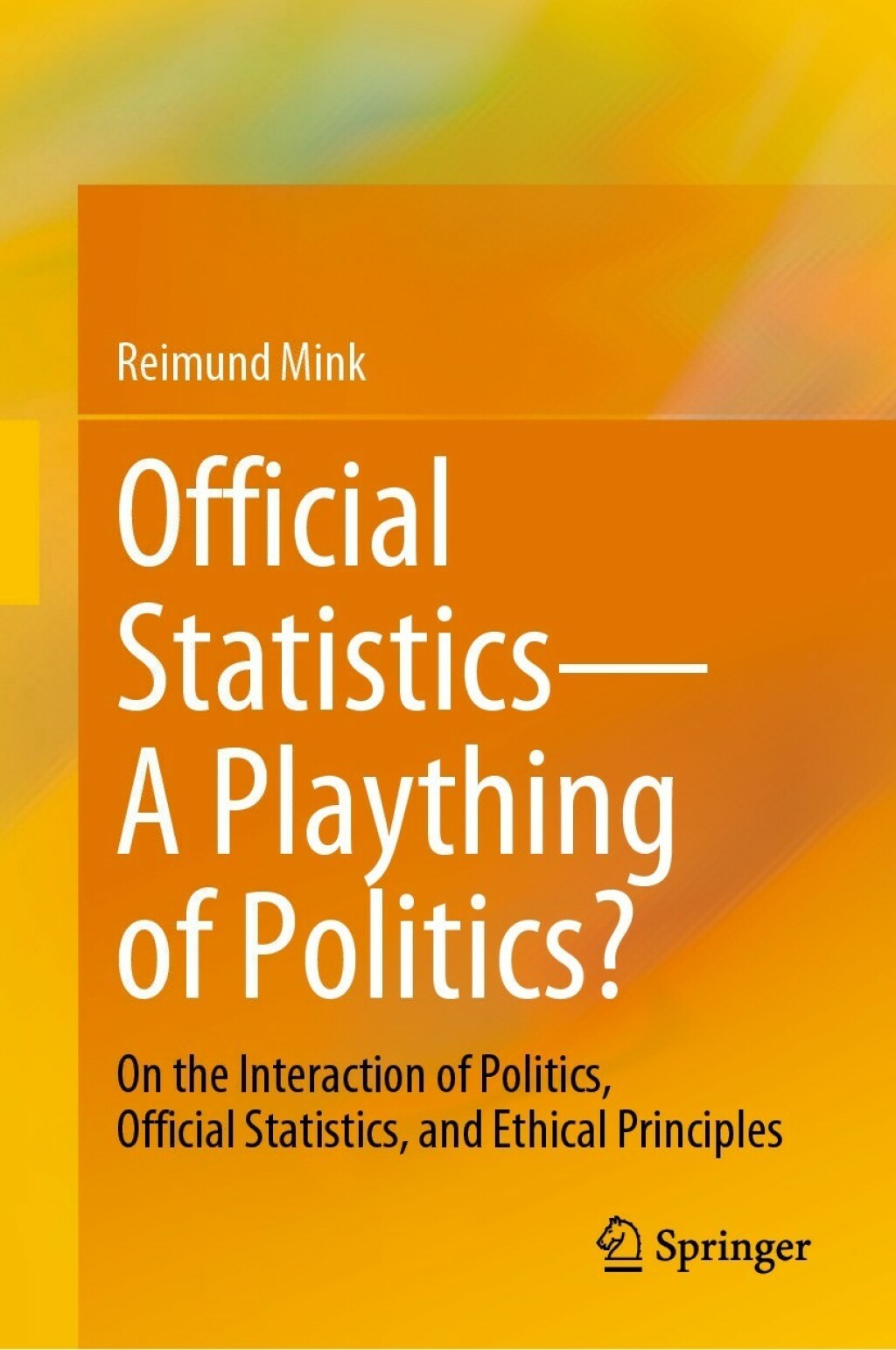 Official StatisticsÃ¢â‚¬Å¡Ãƒâ€žÃƒÂ¶Ã¢Ë†Å¡Ãƒâ€˜Ã¢Ë†Å¡Ãƒâ€ A Plaything of Politics? On the Interaction of Politics, Official Statistics, and Ethical Principles 