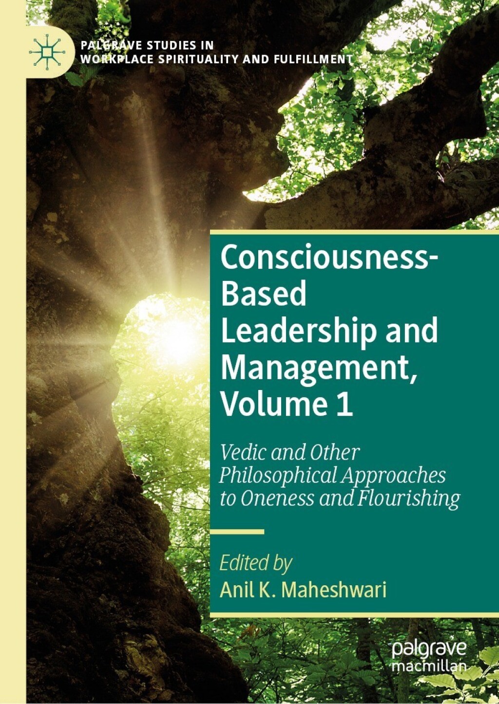 Consciousness-Based Leadership and Management, Volume 1 Vedic and Other Philosophical Approaches to Oneness and Flourishing 