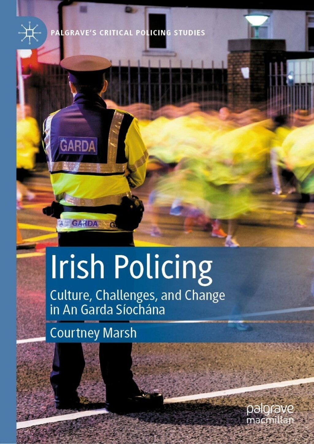 Irish Policing Culture, Challenges, and Change in An Garda SiÃ¢Ë†Å¡Ãƒâ€°Ã¢Ë†Å¡Ãƒâ€“ochaÃ¢Ë†Å¡Ãƒâ€°Ã¢Ë†Å¡Ãƒâ€“na 