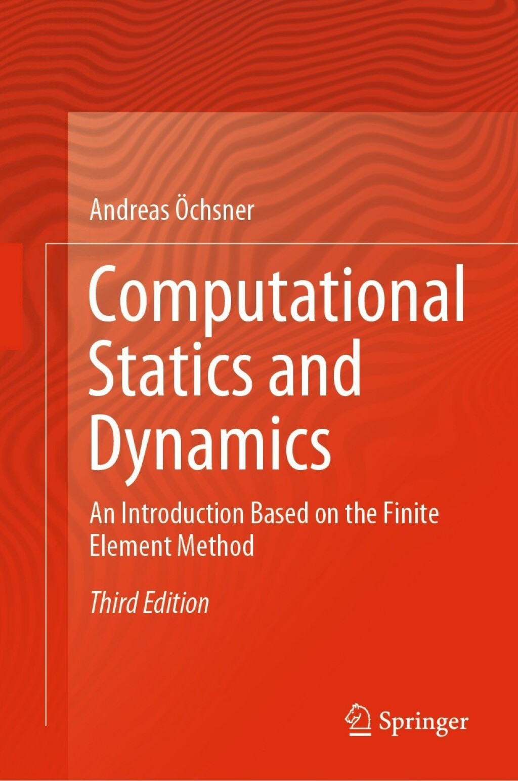 Computational Statics and Dynamics An Introduction Based on the Finite Element Method 3rd Edition