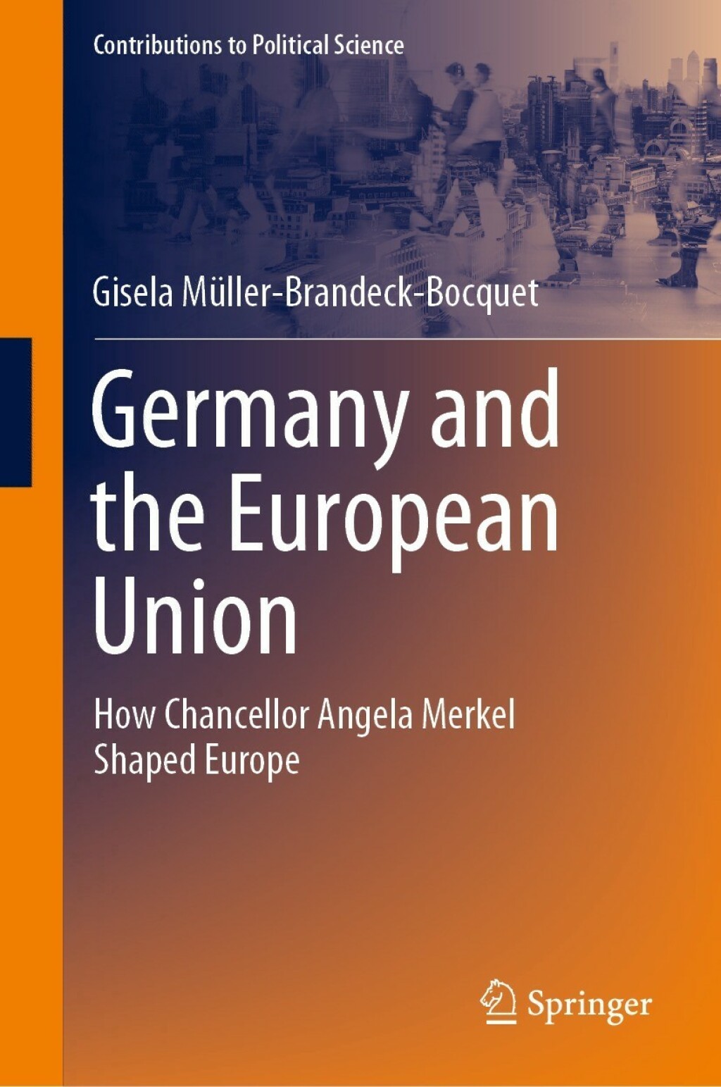 Germany and the European Union How Chancellor Angela Merkel Shaped Europe