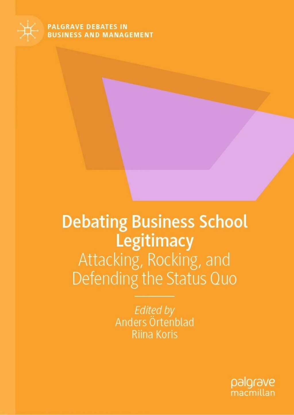 Debating Business School Legitimacy Attacking, Rocking, and Defending the Status Quo 