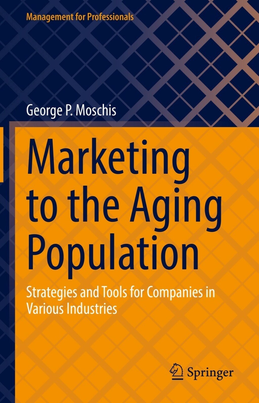 Marketing to the Aging Population Strategies and Tools for Companies in Various Industries 