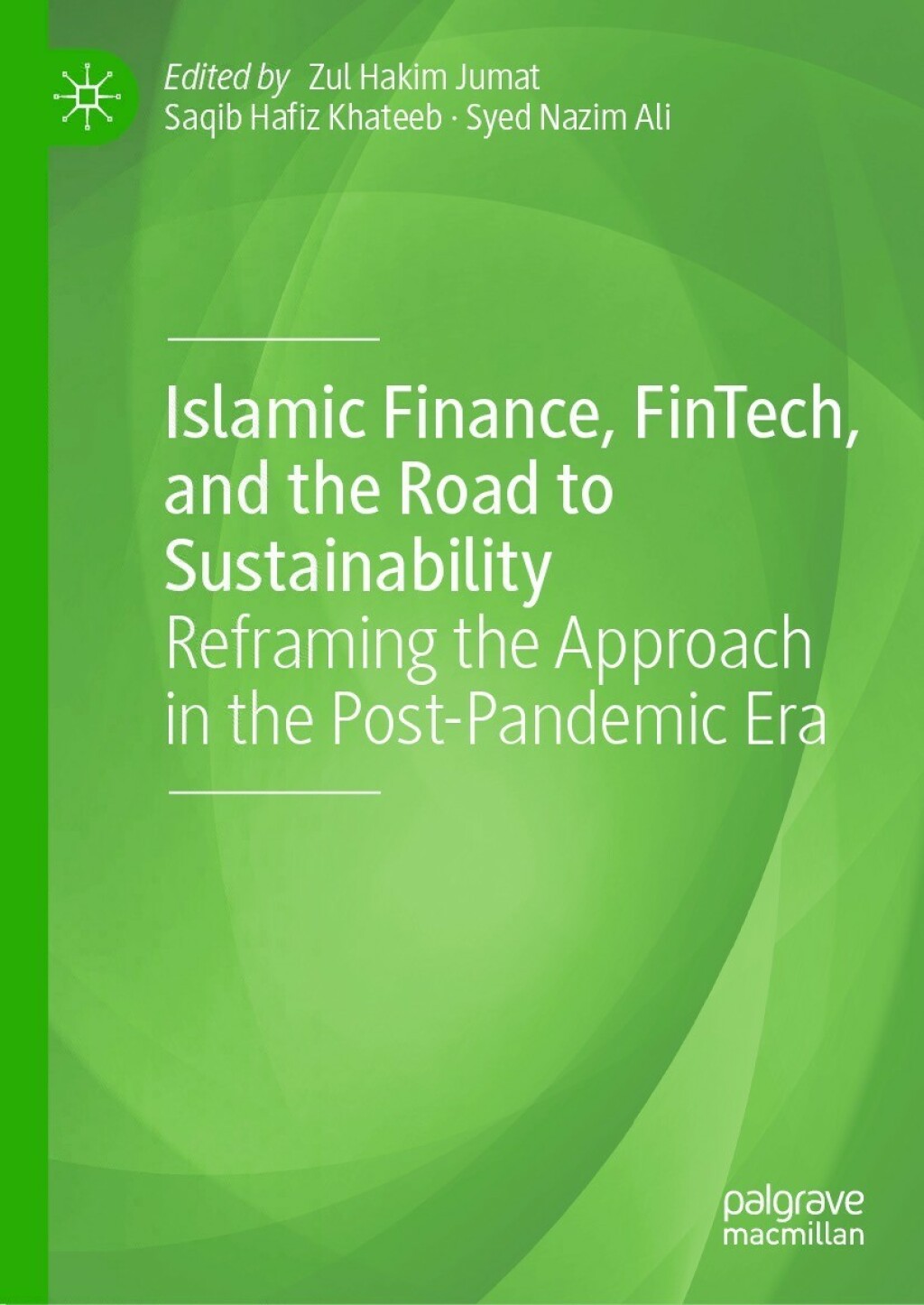 Islamic Finance, FinTech, and the Road to Sustainability Reframing the Approach in the Post-Pandemic Era 