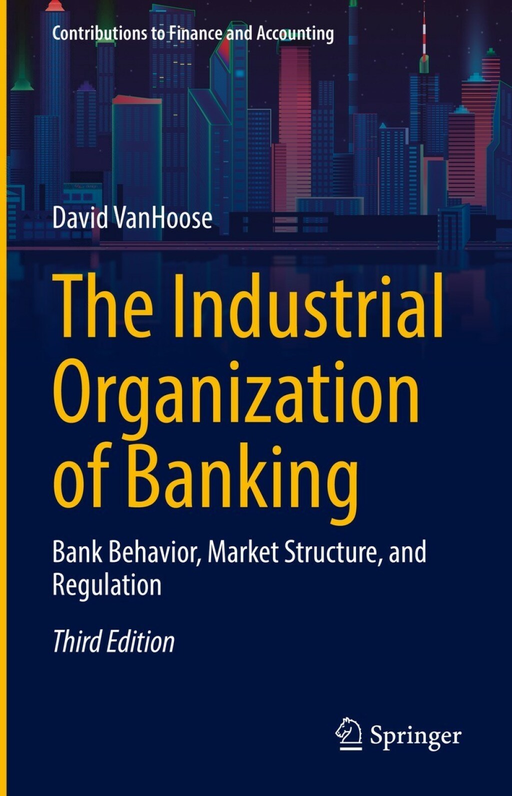 The Industrial Organization of Banking Bank Behavior, Market Structure, and Regulation 3rd Edition