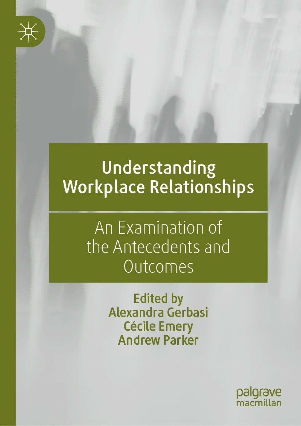 Understanding Workplace Relationships An Examination of the Antecedents and Outcomes 