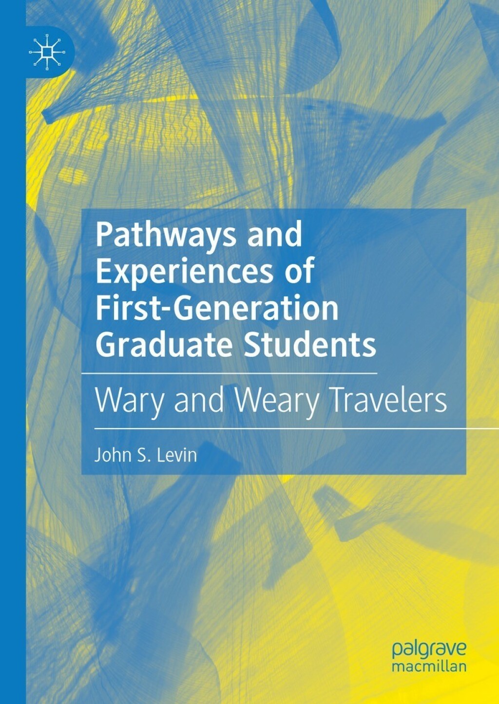 Pathways and Experiences of First-Generation Graduate Students Wary and Weary Travelers 