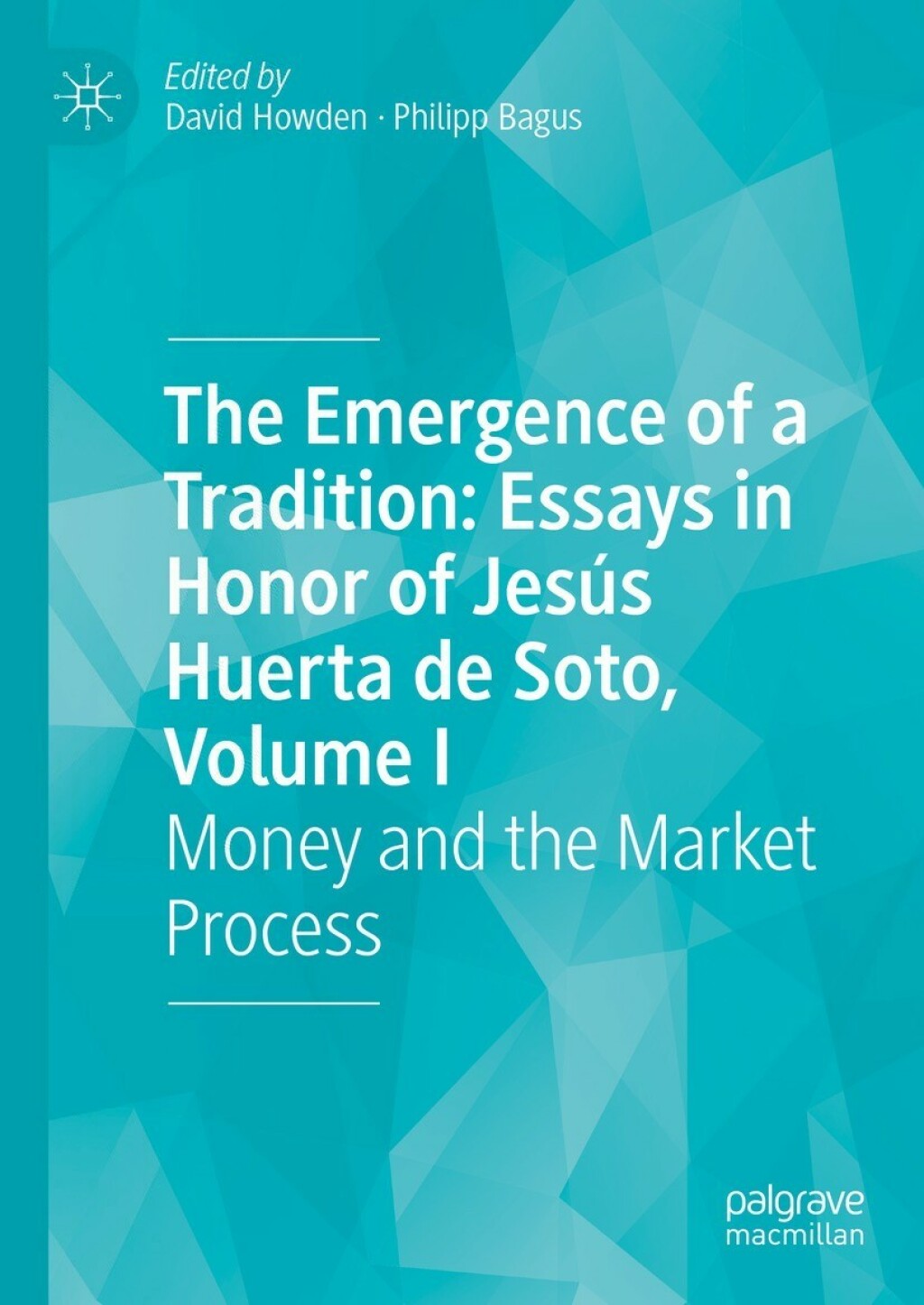 The Emergence of a Tradition: Essays in Honor of JesÃ¢â‚¬Å¡ÃƒÂ ÃƒÂ¶Ã¢â‚¬Å¡ÃƒÂ Ã‚Â´s Huerta de Soto, Volume I Money and the Market Process 