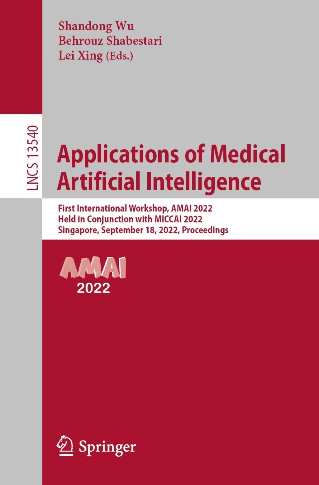 Applications of Medical Artificial Intelligence First International Workshop, AMAI 2022, Held in Conjunction with MICCAI 2022, Singapore, September 18, 2022, Proceedings 