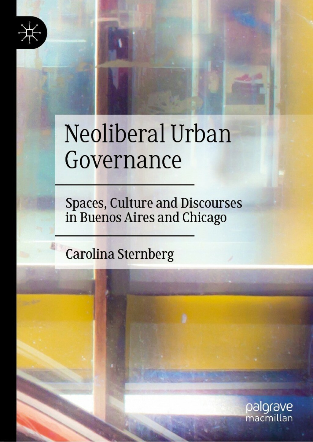 Neoliberal Urban Governance Spaces, Culture and Discourses in Buenos Aires and Chicago 