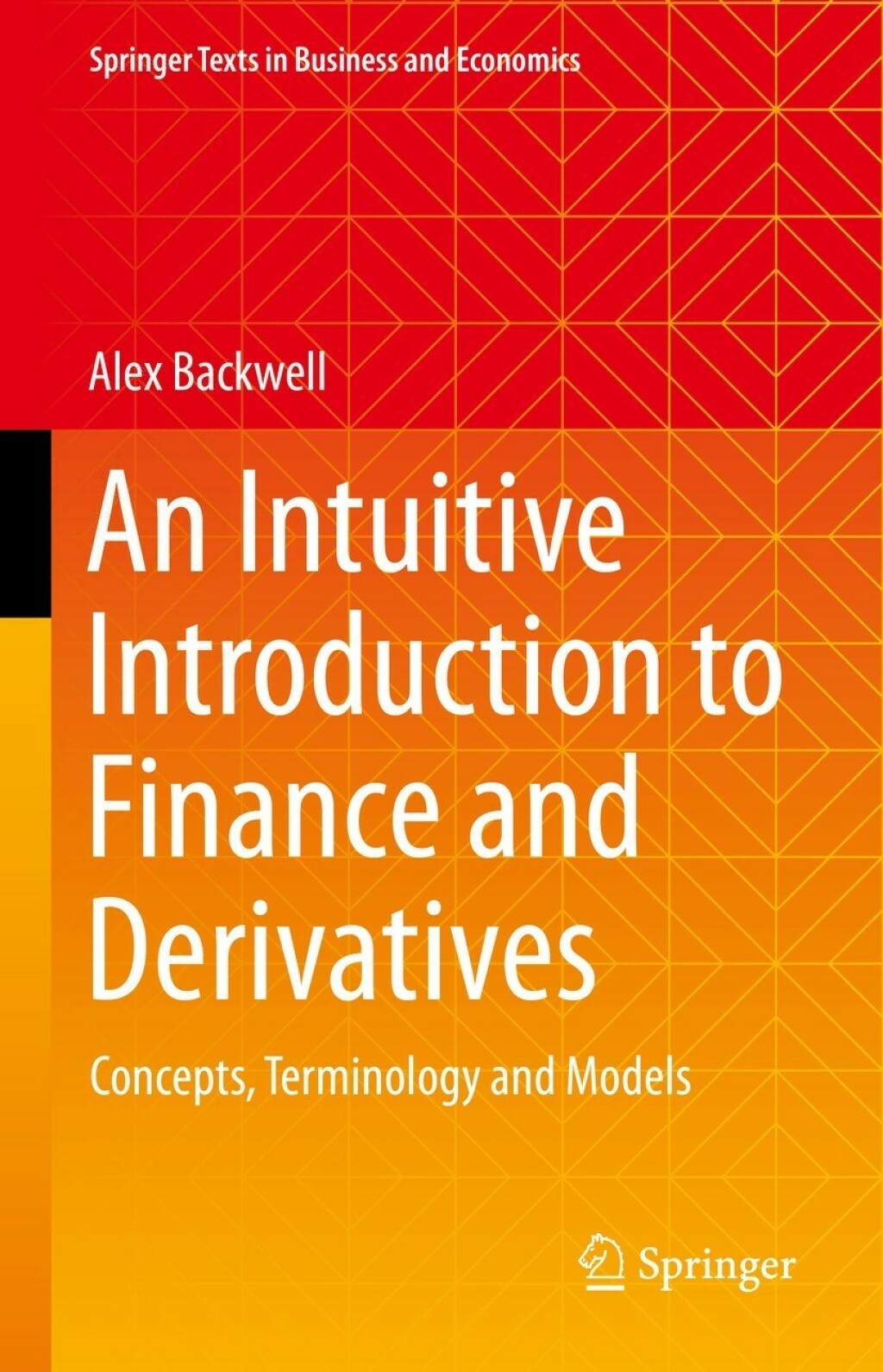 An Intuitive Introduction to Finance and Derivatives Concepts, Terminology and Models 