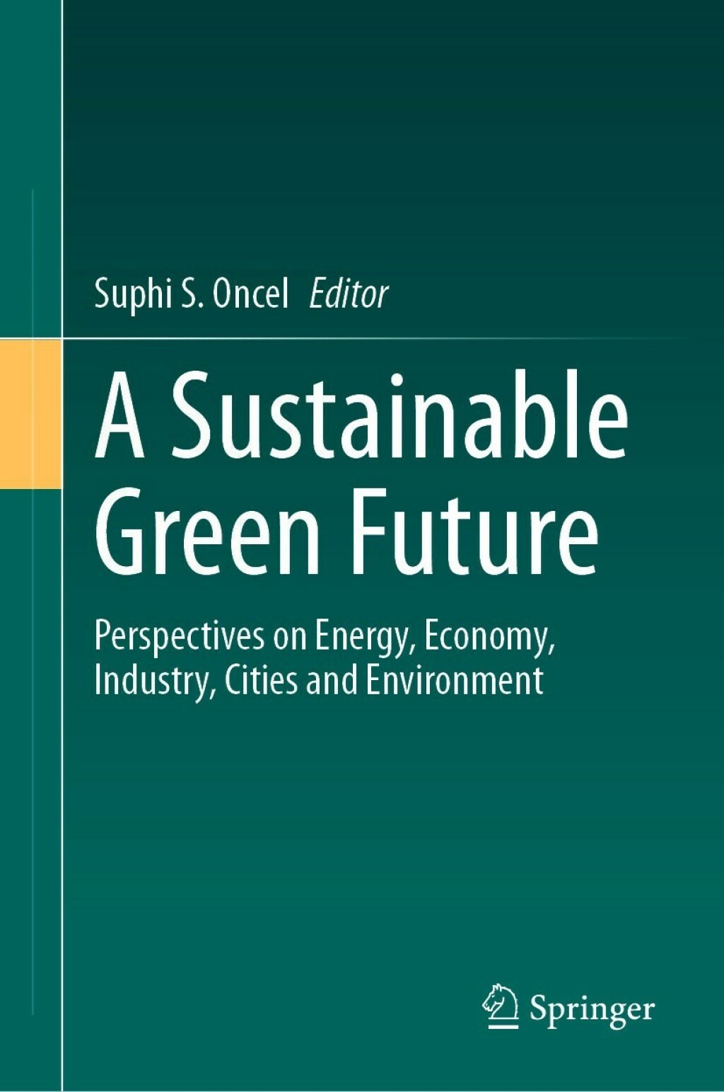 A Sustainable Green Future Perspectives on Energy, Economy, Industry, Cities and Environment 