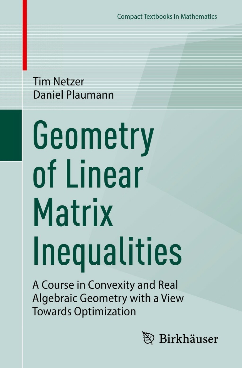 Geometry of Linear Matrix Inequalities A Course in Convexity and Real Algebraic Geometry with a View Towards Optimization 
