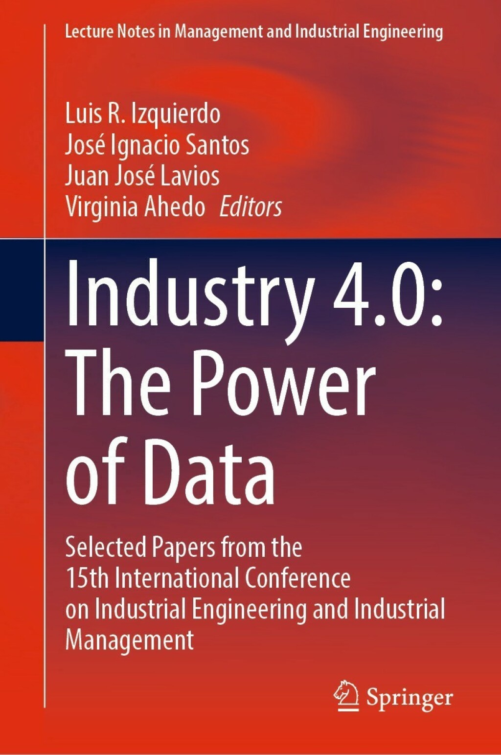 Industry 4.0: The Power of Data Selected Papers from the 15th International Conference on Industrial Engineering and Industrial Management 