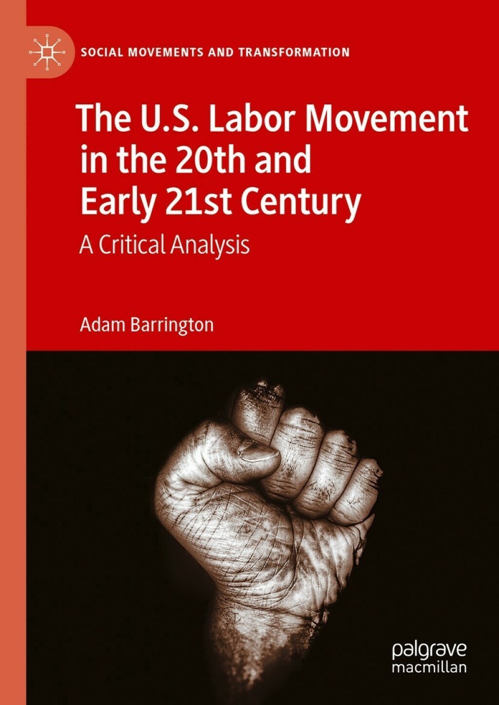 The U.S. Labor Movement in the 20th and Early 21st Century A Critical Analysis 