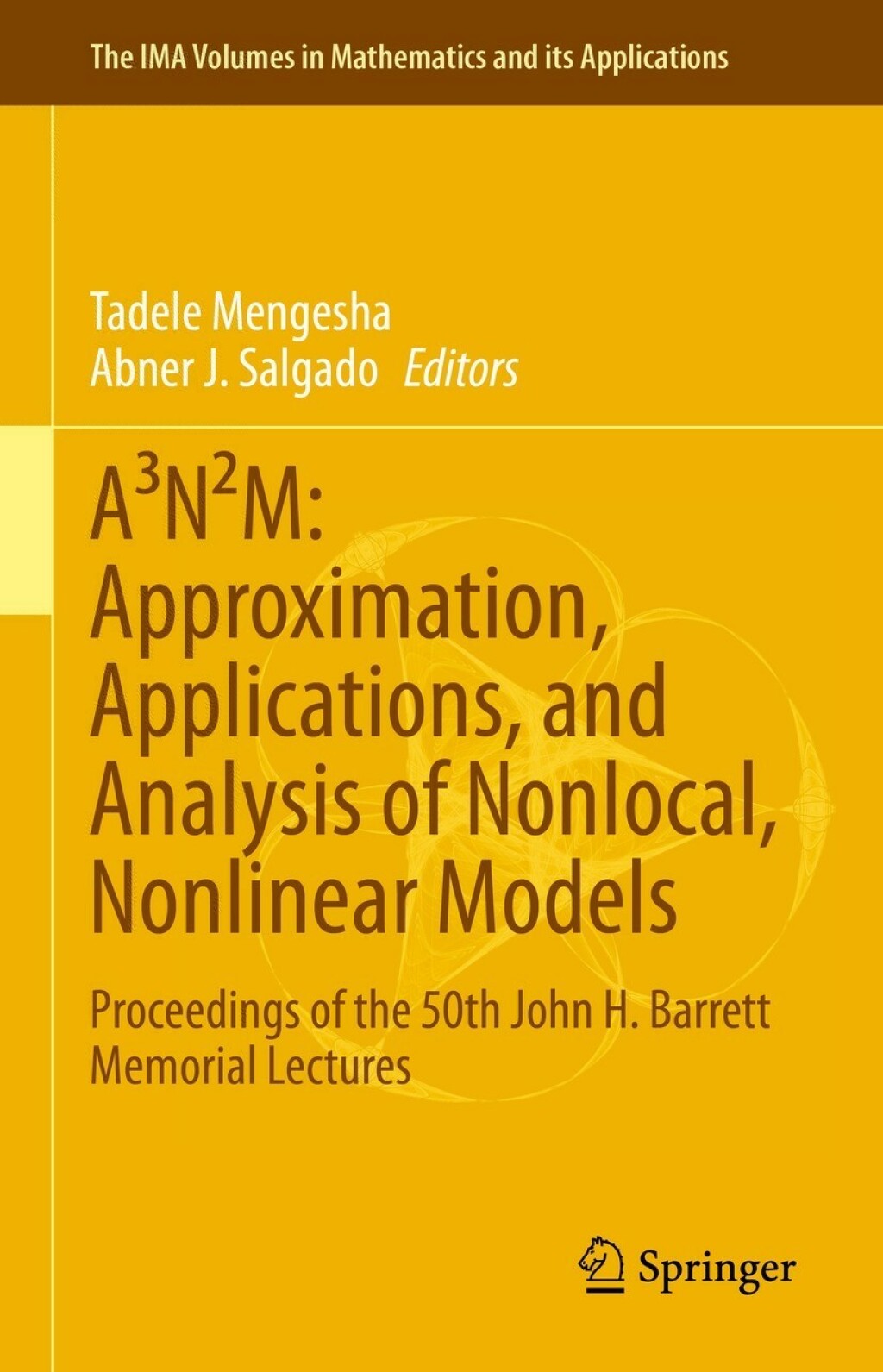 AÃ‚Â¬Ã‚Â¨Ã¢â‚¬Å¡ÃƒÂ¢Ã¢â‚¬Â¢NÃ‚Â¬Ã‚Â¨Ã¢â‚¬Å¡ÃƒÂ¢Ã‚Â§M: Approximation, Applications, and Analysis of Nonlocal, Nonlinear Models Proceedings of the 50th John H. Barrett Memorial Lectures 