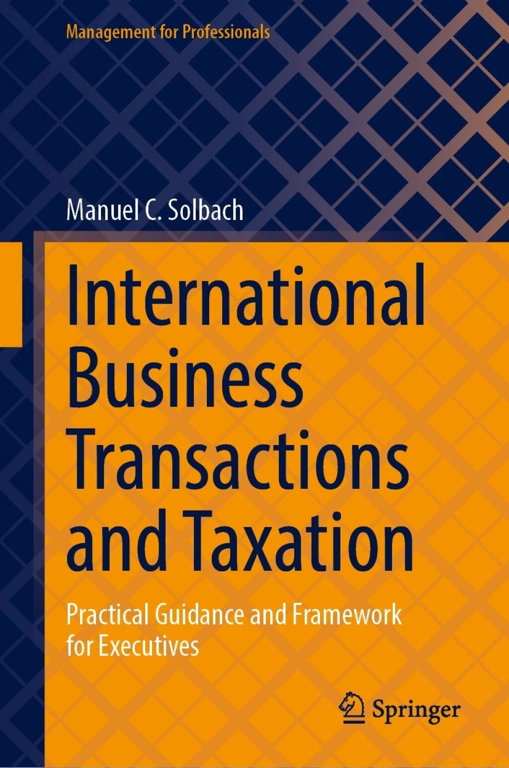International Business Transactions and Taxation Practical Guidance and Framework for Executives 