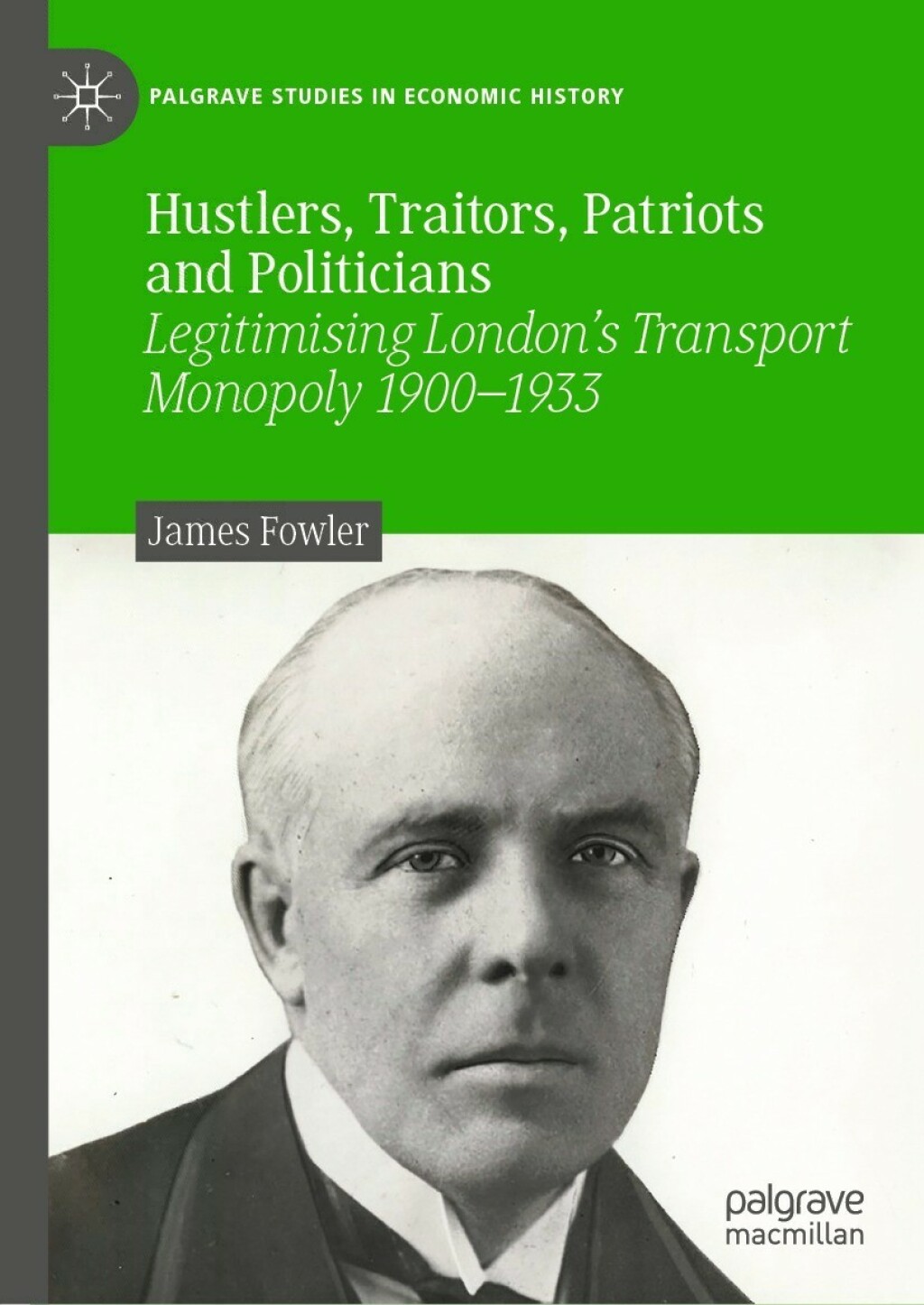 Hustlers, Traitors, Patriots and Politicians Legitimising LondonÃ¢â‚¬Å¡Ãƒâ€žÃƒÂ¶Ã¢Ë†Å¡Ãƒâ€˜Ã¢Ë†Å¡Ã‚Â¥s Transport Monopoly 1900Ã¢â‚¬Å¡Ãƒâ€žÃƒÂ¶Ã¢Ë†Å¡Ãƒâ€˜Ã¢Ë†Å¡Ã‚Â¨1933 