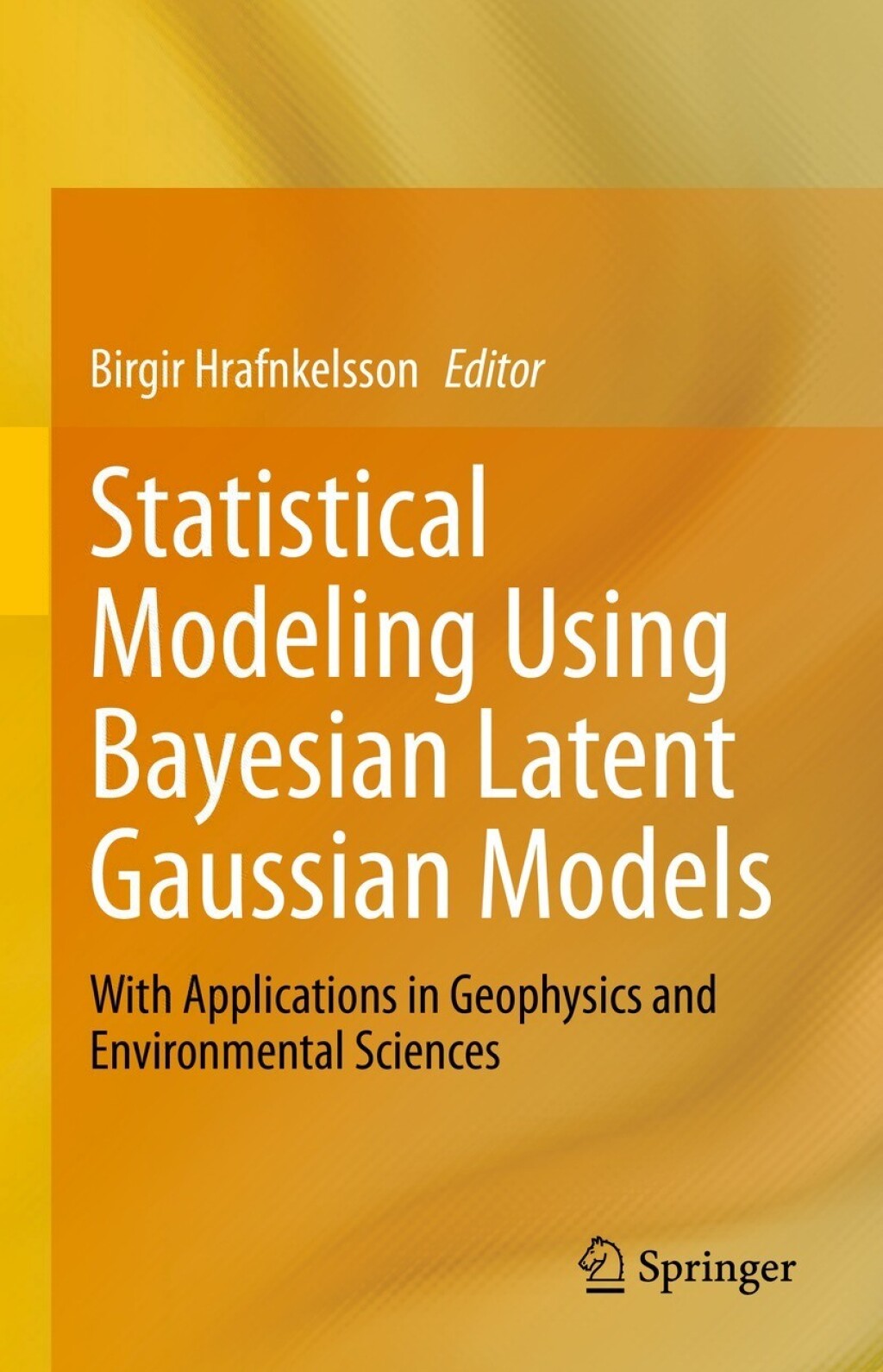 Statistical Modeling Using Bayesian Latent Gaussian Models With Applications in Geophysics and Environmental Sciences 