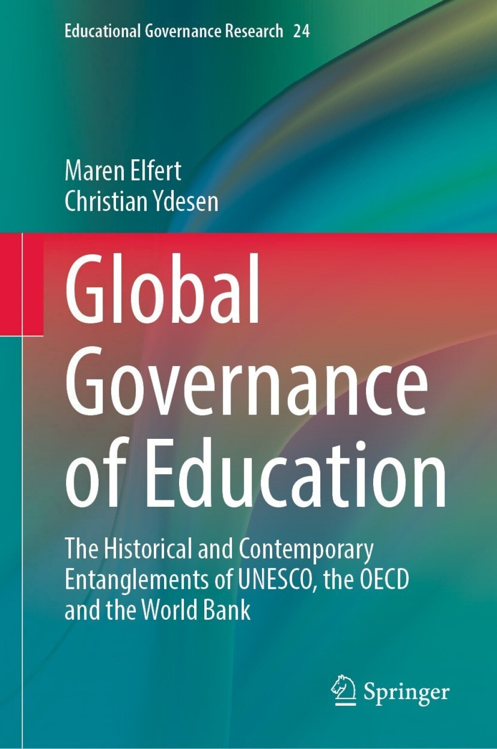 Global Governance of Education The Historical and Contemporary Entanglements of UNESCO, the OECD and the World Bank 