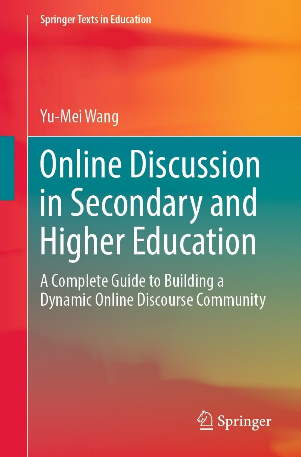 Online Discussion in Secondary and Higher Education A Complete Guide to Building a Dynamic Online Discourse Community 