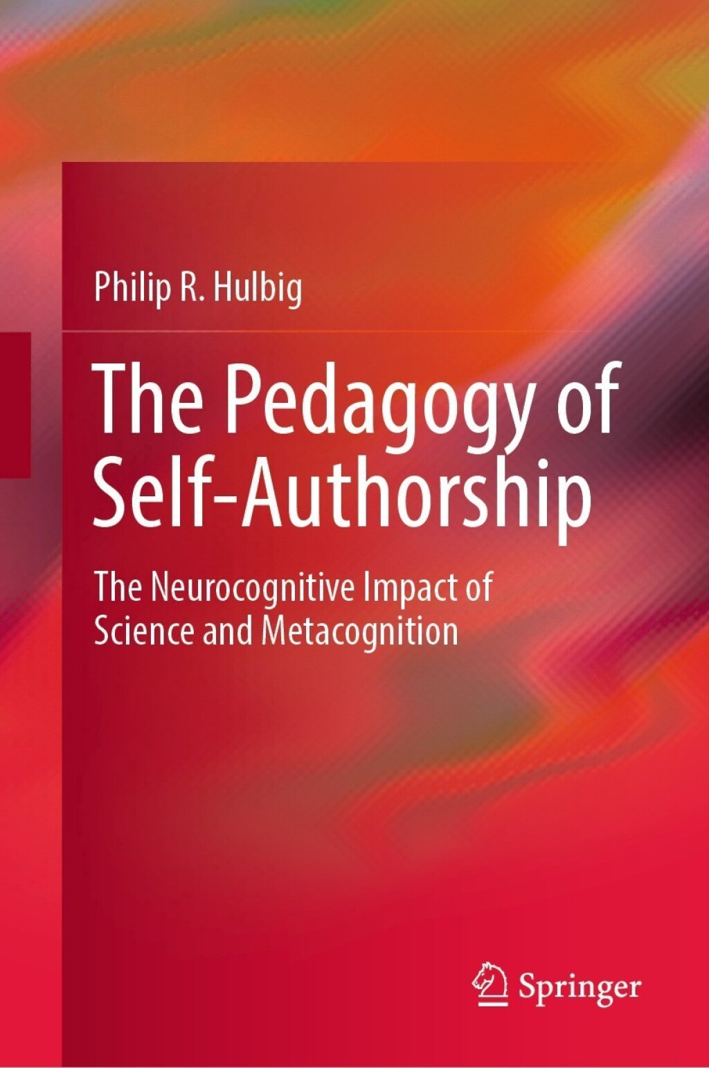 The Pedagogy of Self-Authorship The Neurocognitive Impact of Science and Metacognition 