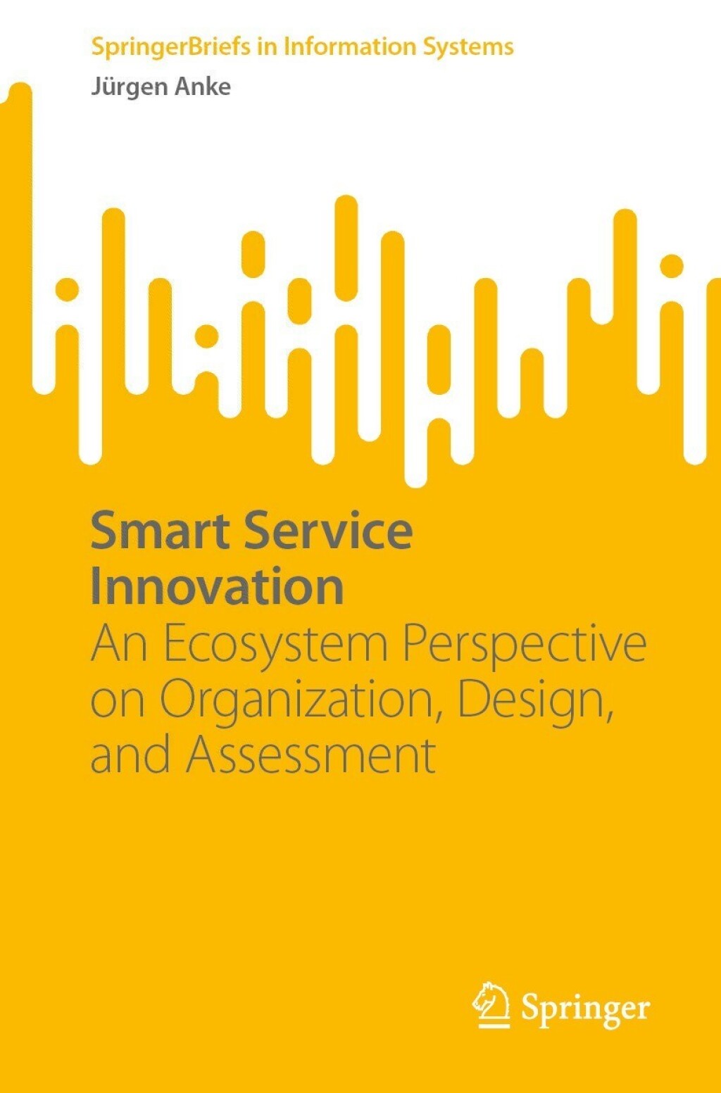Smart Service Innovation An Ecosystem Perspective on Organization, Design, and Assessment 