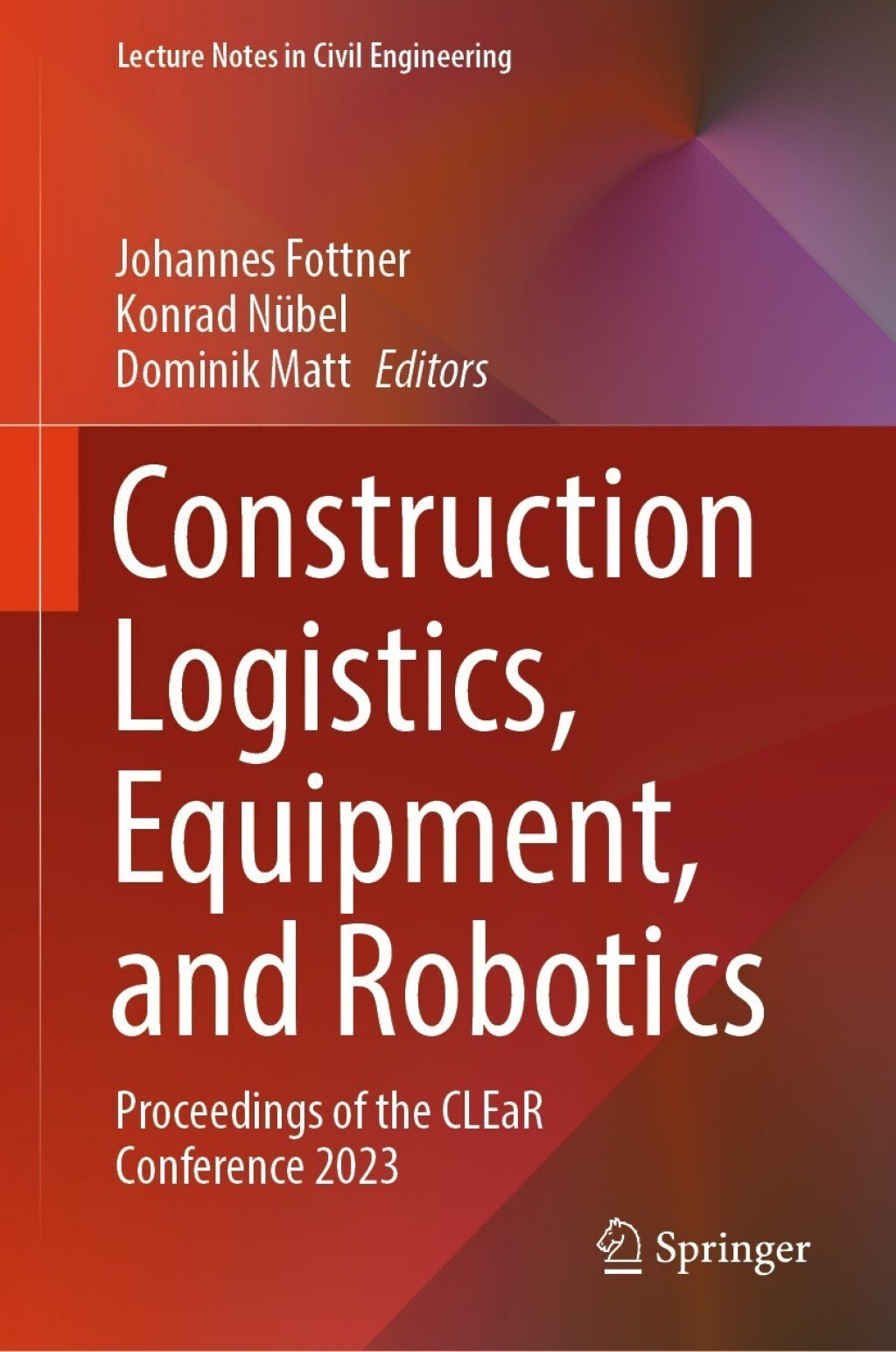 Construction Logistics, Equipment, and Robotics Proceedings of the CLEaR Conference 2023 