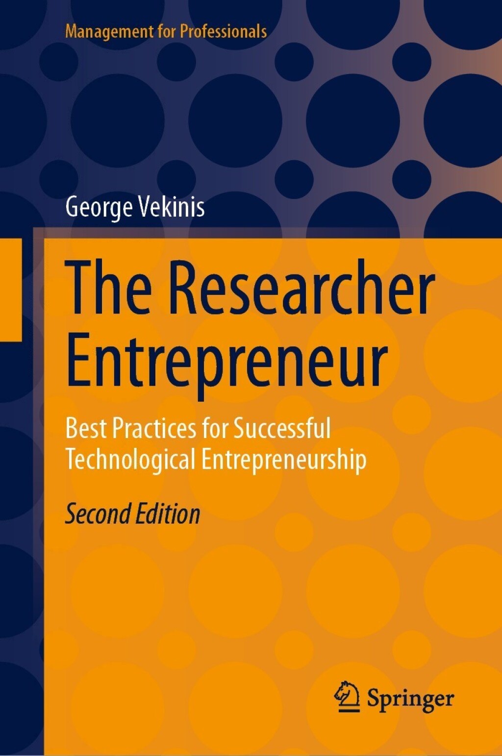 The Researcher Entrepreneur Best Practices for Successful Technological Entrepreneurship 2nd Edition