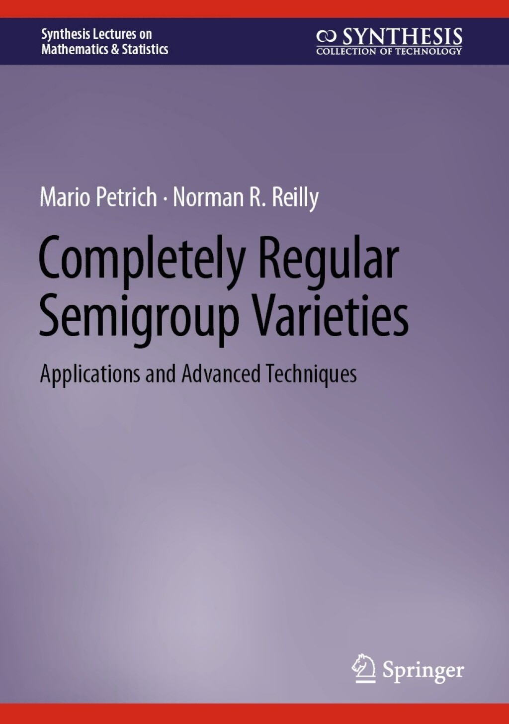 Completely Regular Semigroup Varieties Applications and Advanced Techniques 