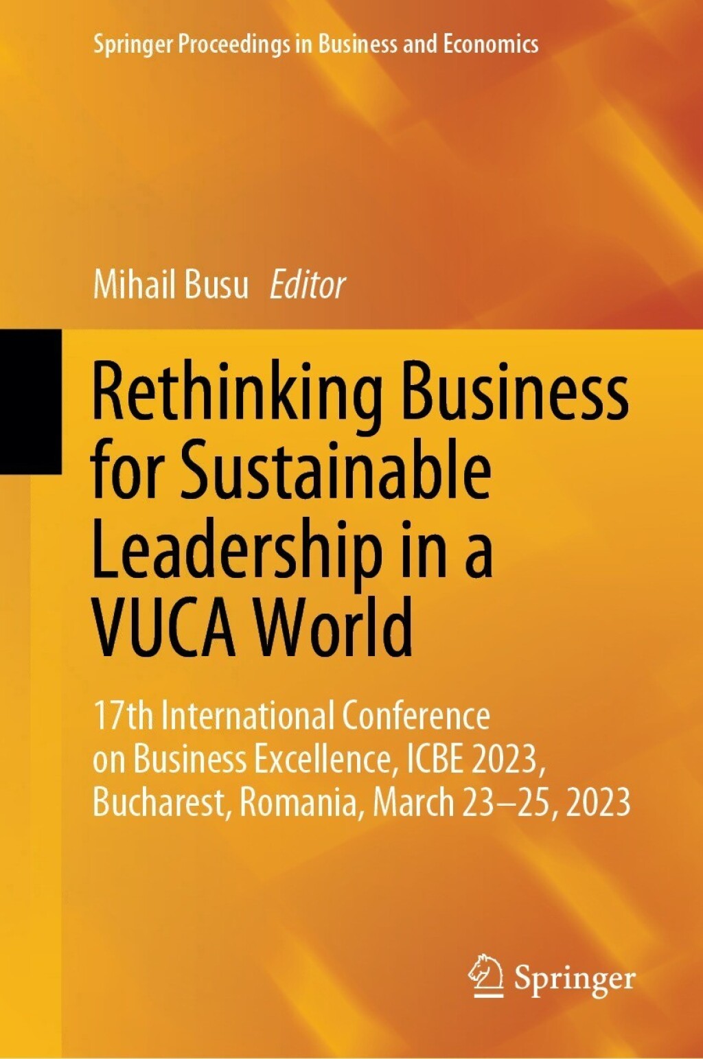 Rethinking Business for Sustainable Leadership in a VUCA World 17th International Conference on Business Excellence, ICBE 2023, Bucharest, Romania, March 23-25, 2023 