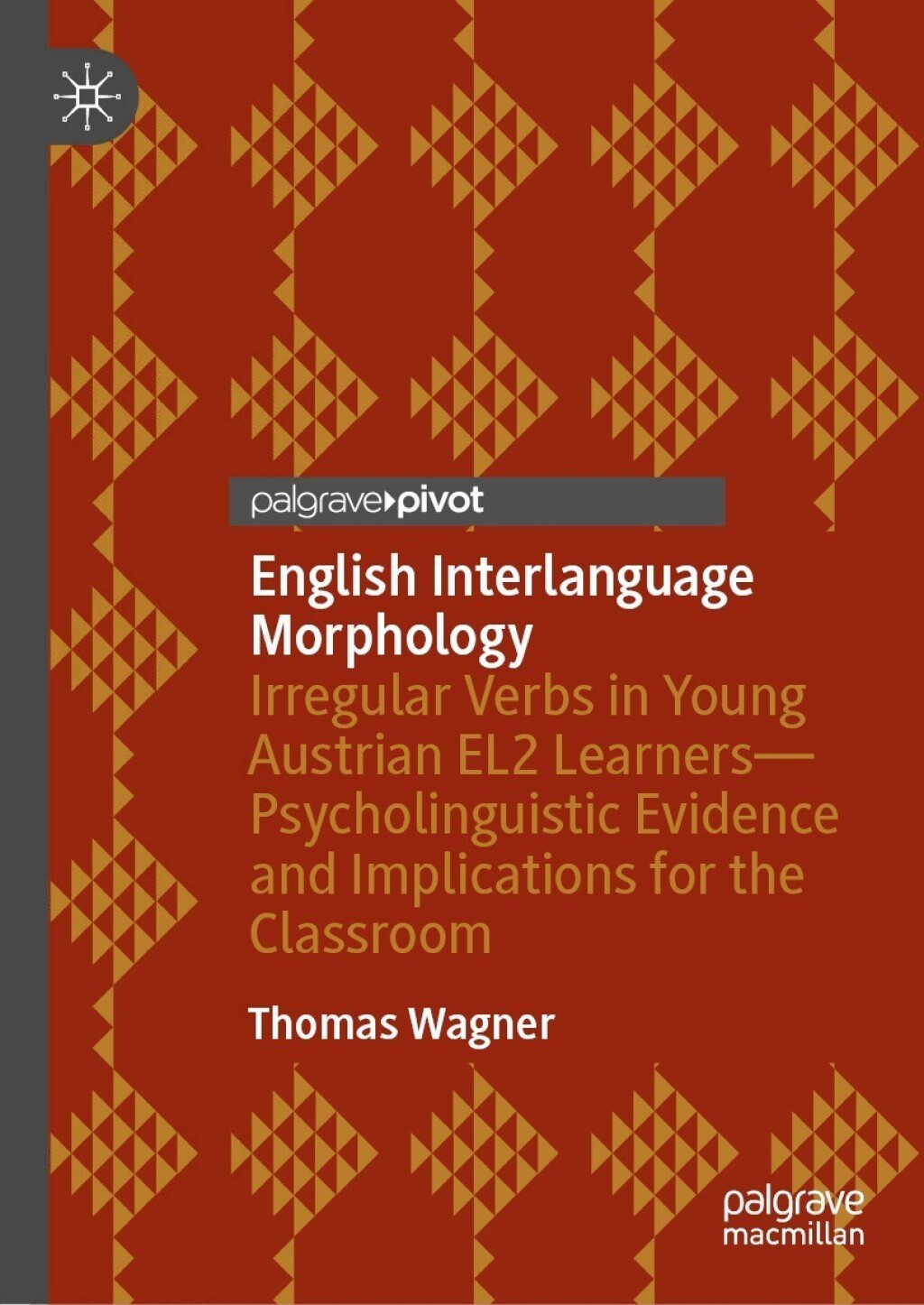 English Interlanguage Morphology Irregular Verbs in Young Austrian EL2 LearnersÃ¢â‚¬Å¡Ãƒâ€žÃƒÂ¶Ã¢Ë†Å¡Ãƒâ€˜Ã¢Ë†Å¡Ãƒâ€ Psycholinguistic Evidence and Implications for the Classroom 