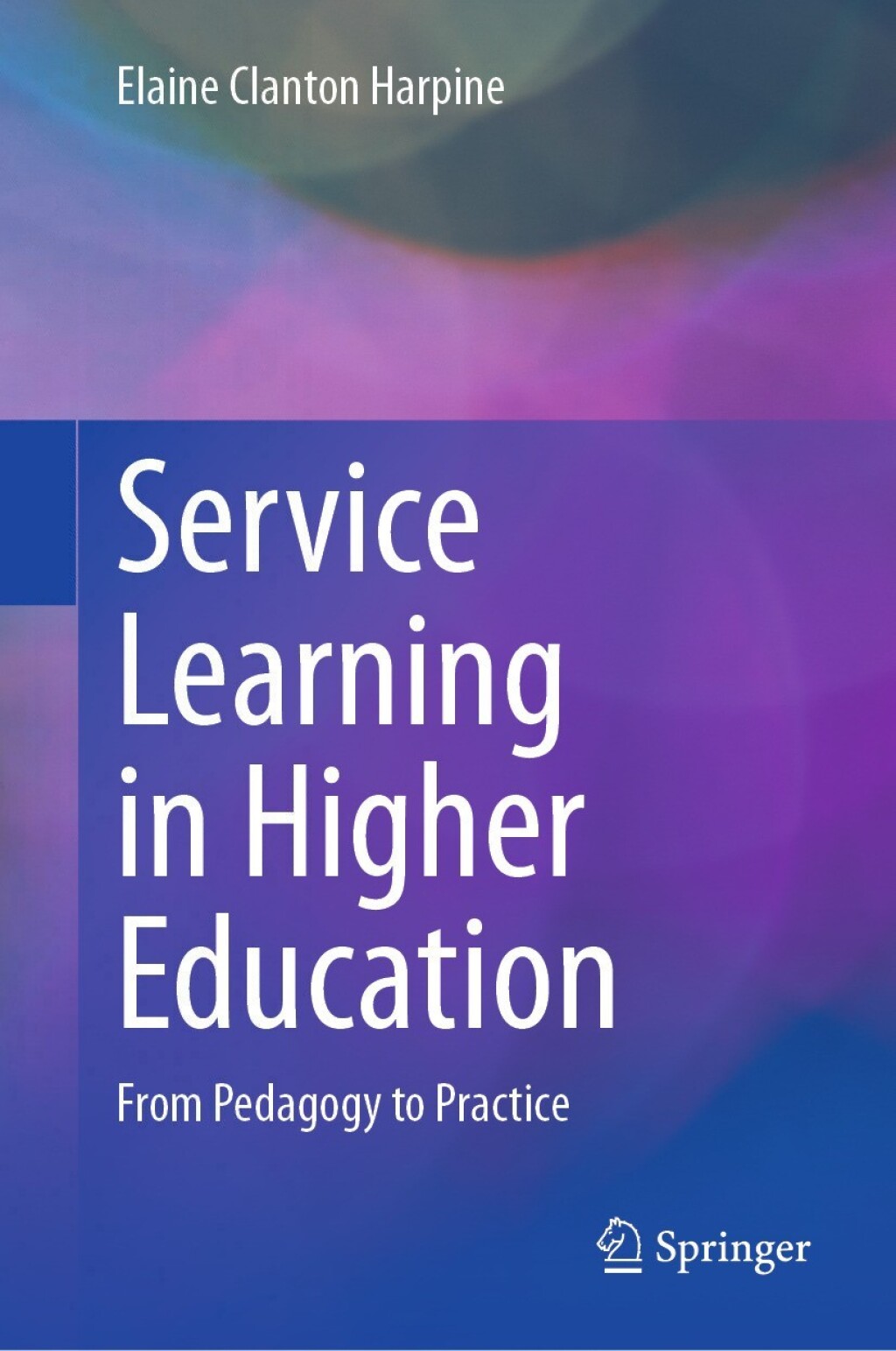 Service Learning in Higher Education From Pedagogy to Practice 