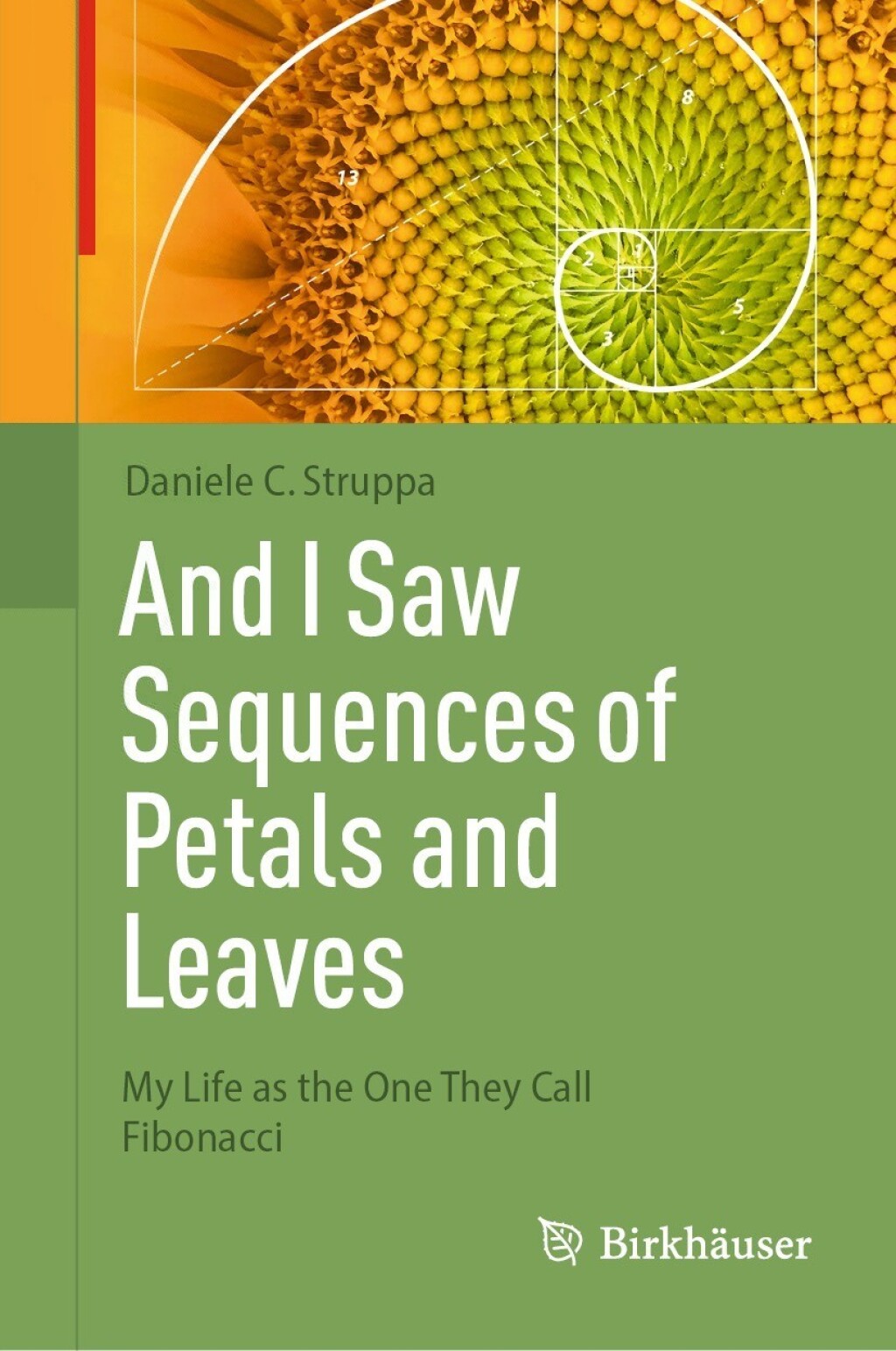 And I Saw Sequences of Petals and Leaves My Life as the One They Call Fibonacci 