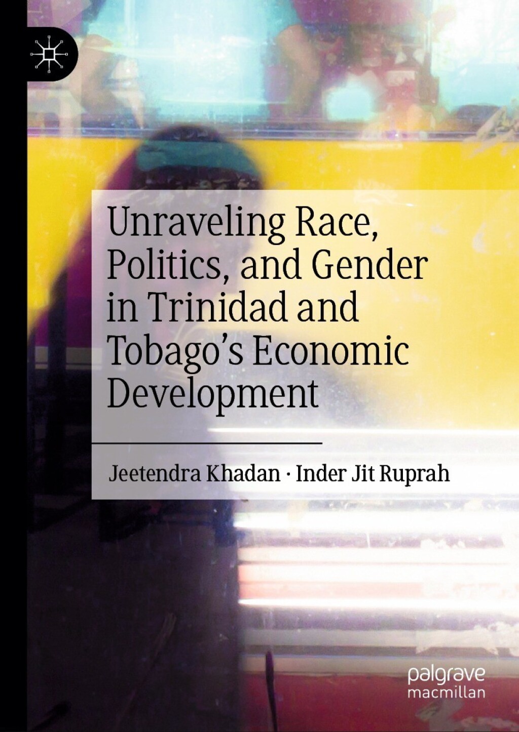 Unraveling Race, Politics, and Gender in Trinidad and TobagoÃ¢â‚¬Å¡Ãƒâ€žÃƒÂ¶Ã¢Ë†Å¡Ãƒâ€˜Ã¢Ë†Å¡Ã‚Â¥s Economic Development 