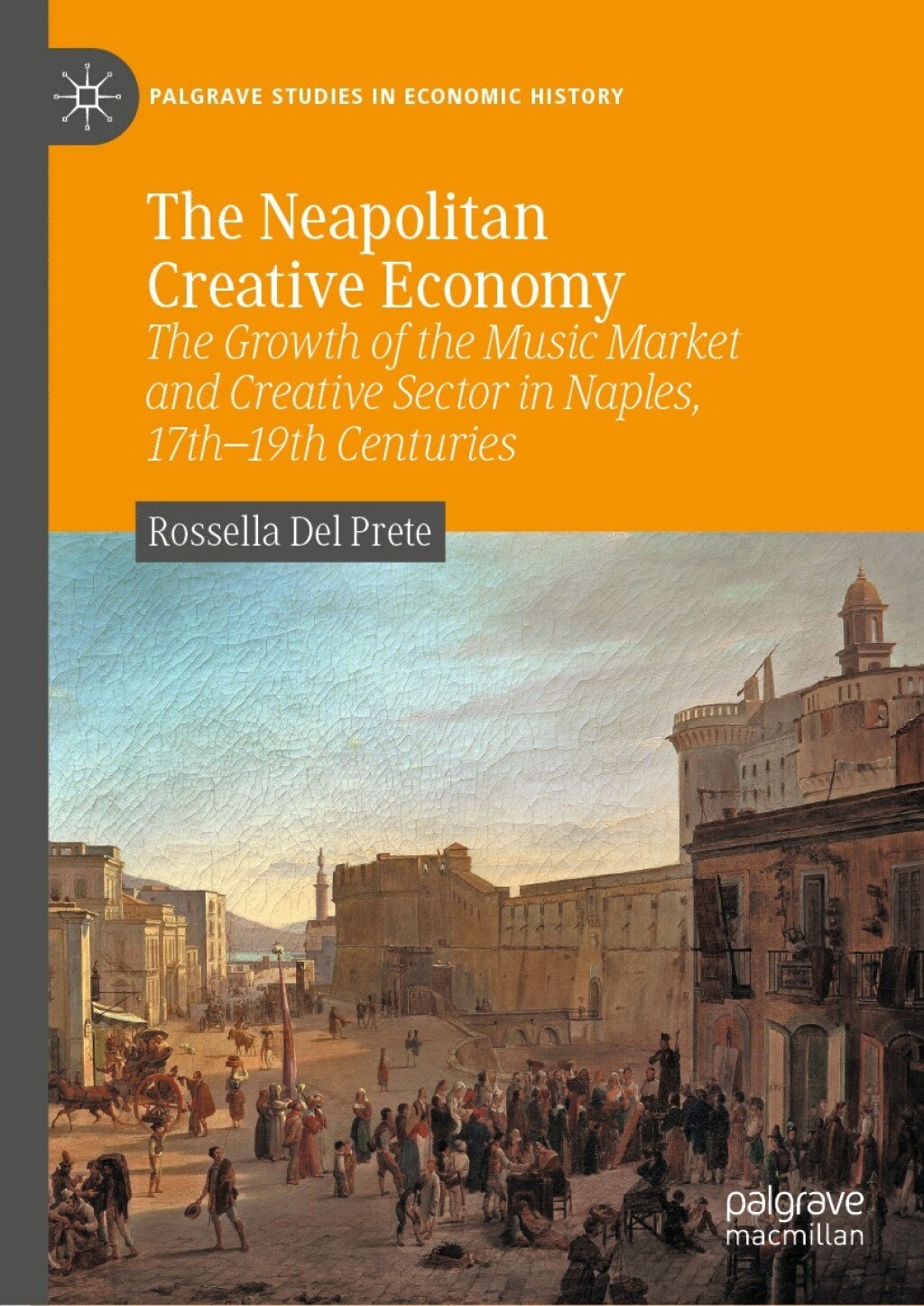 The Neapolitan Creative Economy The Growth of the Music Market and Creative Sector in Naples, 17thÃ¢â‚¬Å¡Ãƒâ€žÃƒÂ¶Ã¢Ë†Å¡Ãƒâ€˜Ã¢Ë†Å¡Ã‚Â¨19th Centuries 
