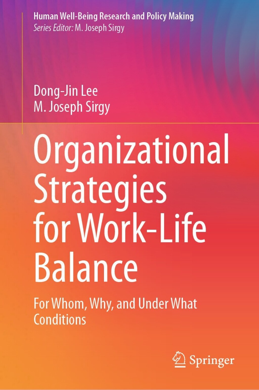 Organizational Strategies for Work-Life Balance For Whom, Why, and Under What Conditions 