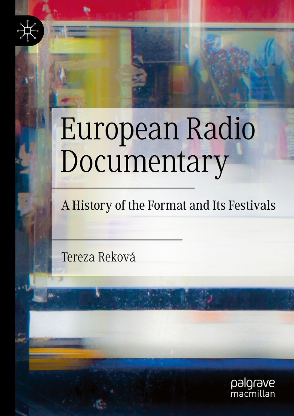 European Radio Documentary A History of the Format and Its Festivals 