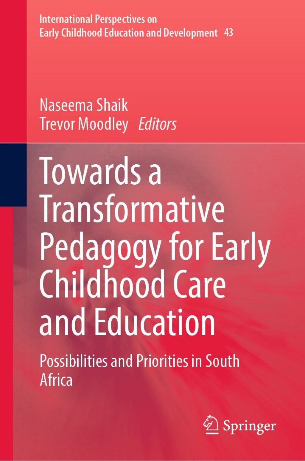 Towards a Transformative Pedagogy for Early Childhood Care and Education Possibilities and Priorities in South Africa 