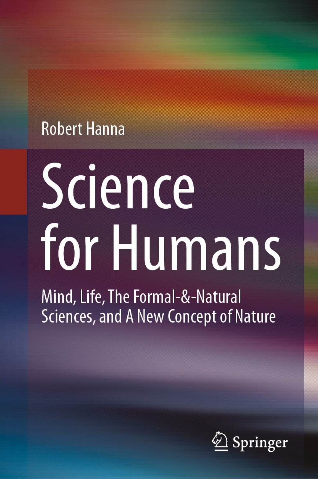 Science for Humans Mind, Life, The Formal-&-Natural Sciences, and A New Concept of Nature 